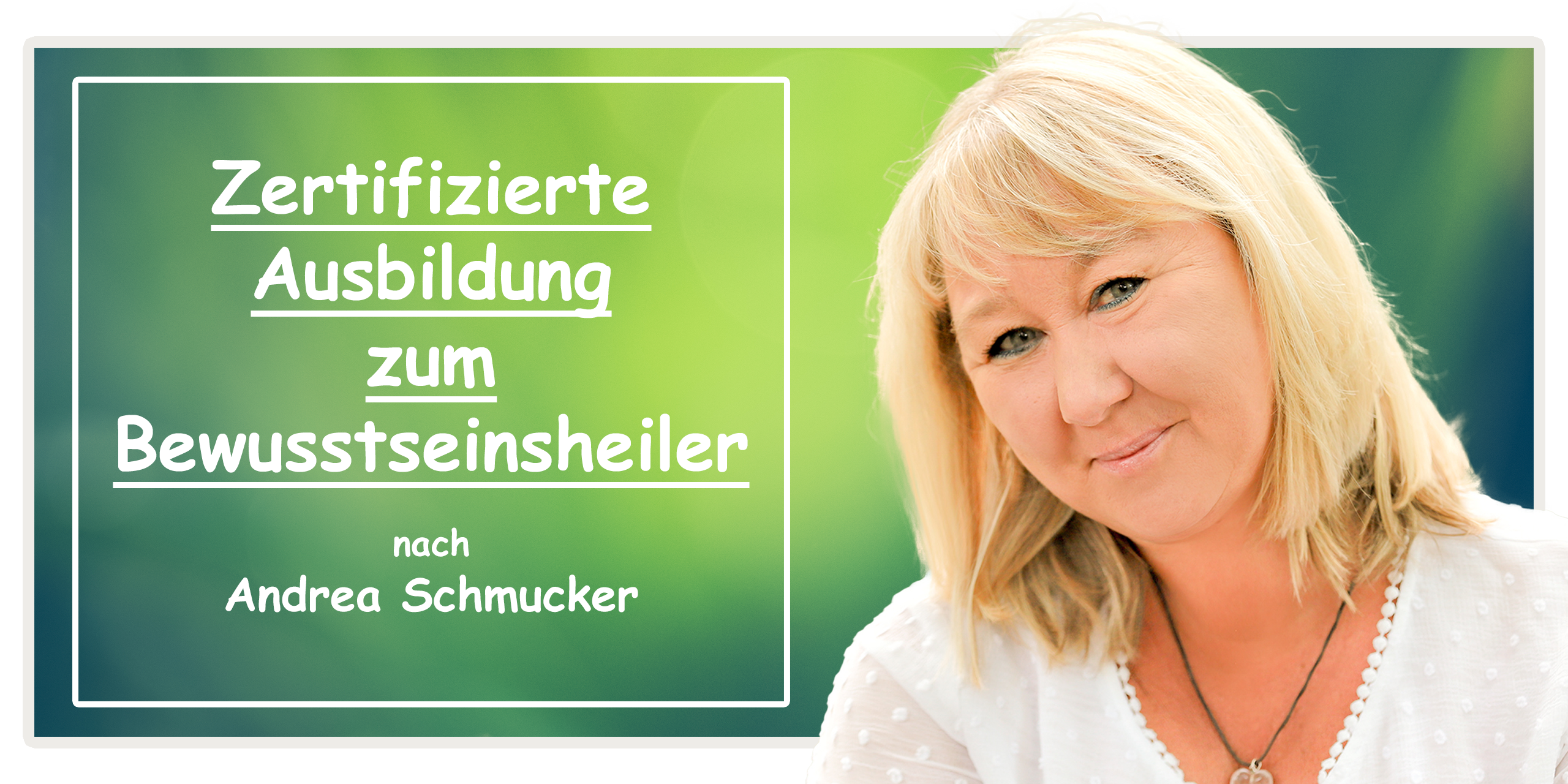 Zertifizierte Ausbildung zum Bewusstseinsheiler nach Andrea Schmucker