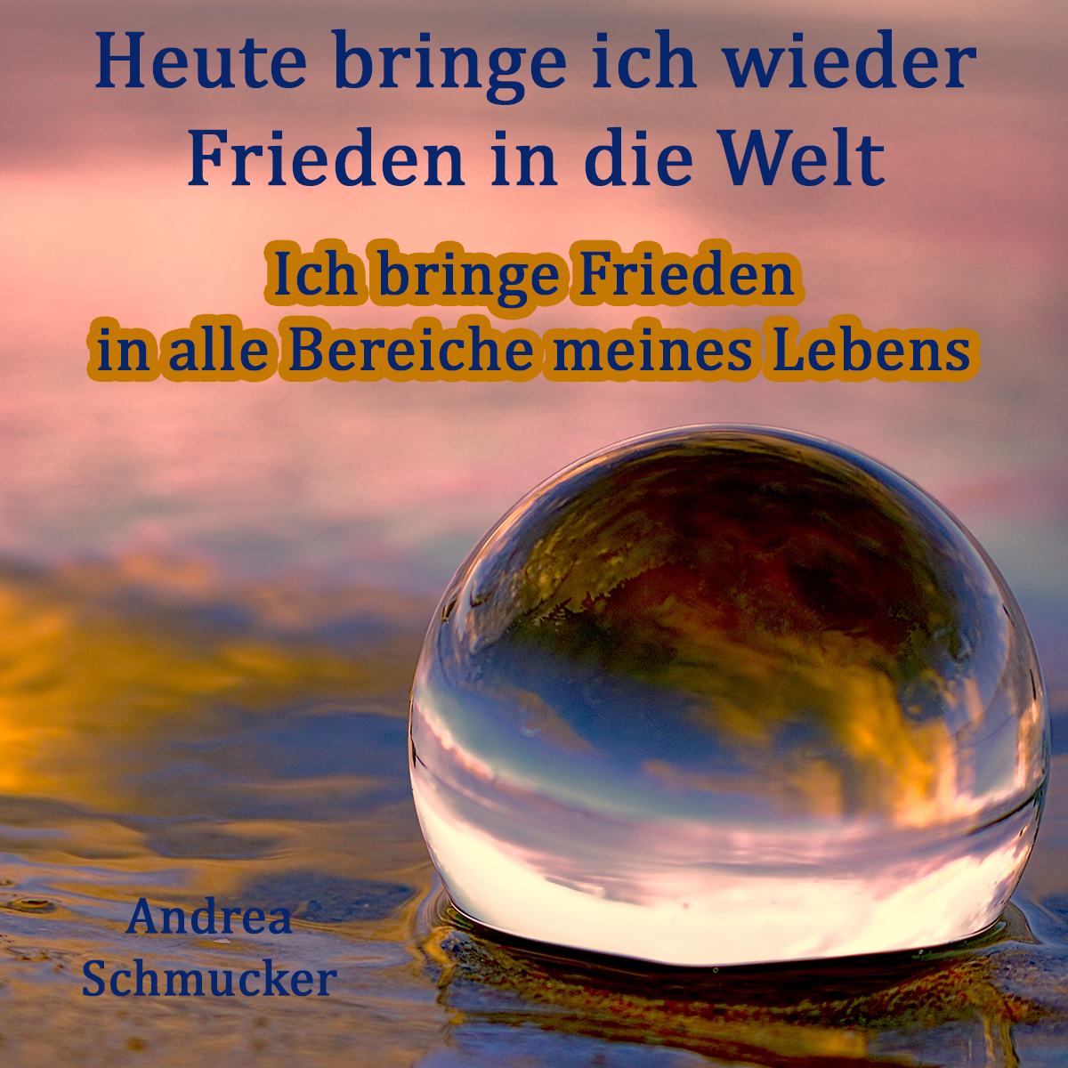 Heute bringe ich wieder Frieden in die Welt: Ich bringe Frieden in alle Bereiche meines Lebens