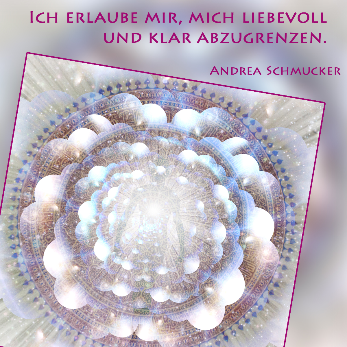 Energetisches Mandala-Bild mit lichtvoller Ausstrahlung und dem Zitat von Andrea Schmucker: „Ich erlaube mir, mich liebevoll und klar abzugrenzen.“ Das Bild symbolisiert die spirituelle Kraft der liebevollen Abgrenzung als Weg zur Selbstermächtigung, Seelenführung und inneren Balance.